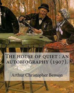 The House of Quiet de Arthur Christopher Benson