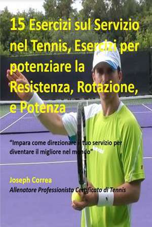 15 Esercizi Sul Servizio Nel Tennis, Esercizi Per Potenziare La Resistenza, Rota de Correa (Allenatore Professionista Certif