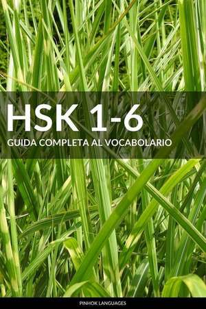 Hsk 1-6 Guida Completa Al Vocabolario de Languages, Pinhok