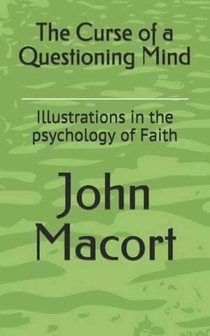 The Curse of a Questioning Mind de Macort, John G.