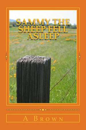 Sammy the Sheep Fell Asleep de A. Brown