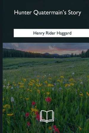 Hunter Quatermain's Story de Henry Rider Haggard