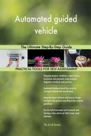 Automated Guided Vehicle the Ultimate Step-By-Step Guide de Blokdyk, Gerardus