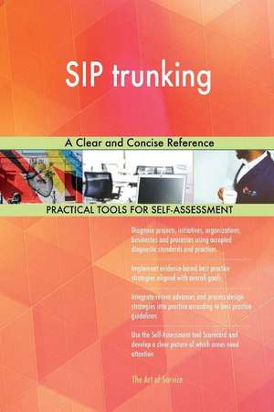 Sip Trunking a Clear and Concise Reference de Blokdyk, Gerardus