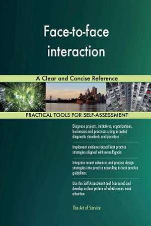 Face-To-Face Interaction a Clear and Concise Reference de Blokdyk, Gerardus