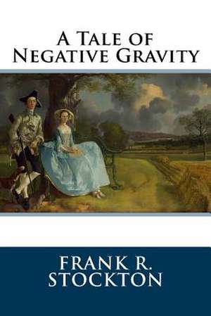 A Tale of Negative Gravity de Frank R. Stockton