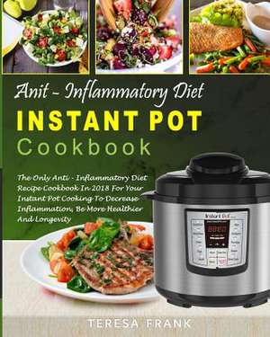 Anti-Inflammatory Diet Instant Pot Cookbook de Frank, Teresa