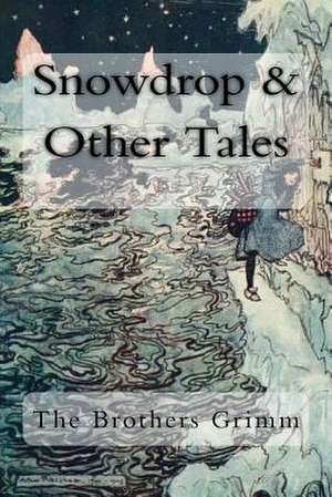 Snowdrop & Other Tales de Jacob Grimm