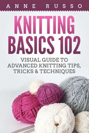 Knitting Basics 102 de Russo, Anne