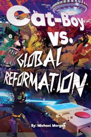 Cat-Boy Vs Global Reformation de Michael Morgan