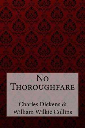 No Thoroughfare Charles Dickens William Wilkie Collins de Charles Dickens