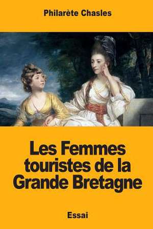 Les Femmes Touristes de la Grande Bretagne de Philarete Chasles