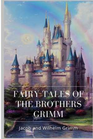 Fairy Tales of the Brothers Grimm de Wilhelm Grimm, Jacob