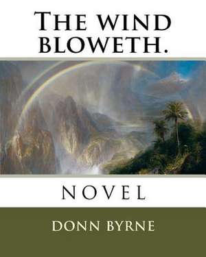 The Wind Bloweth. de Donn Byrne