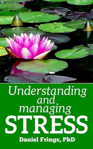 Understanding and Managing Stress de Daniel Frings Phd