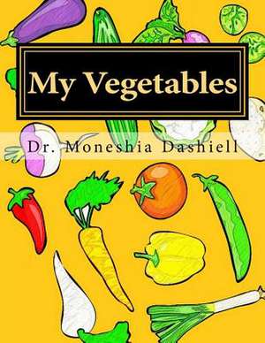 My Vegetables de Dr Moneshia Dashiell