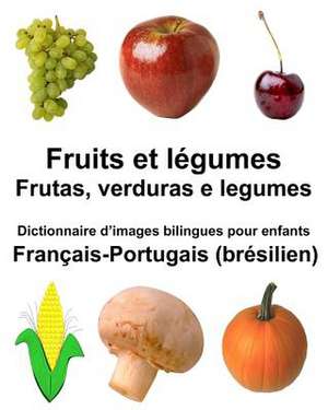 Francais-Portugais (Bresilien) Fruits Et Legumes/Frutas, Verduras E Legumes Dictionnaire D'Images Bilingues Pour Enfants de Richard Carlson Jr