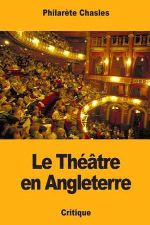 Le Theatre En Angleterre de Philarete Chasles