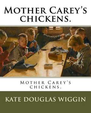 Mother Carey's Chickens. de Kate Douglas Wiggin