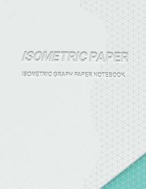 Isometric Paper (Isometric Graph Paper Notebook) Isometric Paper 100-Sheet Pack de Isometric Graph Notebook