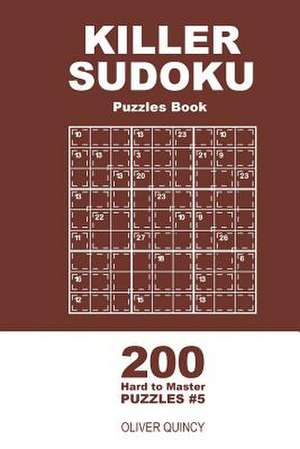 Killer Sudoku - 200 Hard to Master Puzzles 9x9 (Volume 5) de Quincy, Oliver