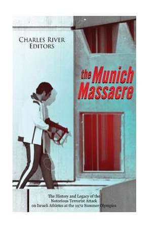 The Munich Massacre de Charles River Editors