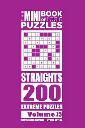 The Mini Book of Logic Puzzles - Straights 200 Extreme (Volume 15) de Krylov, Mykola