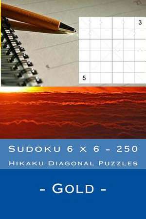 Sudoku 6 X 6 - 250 Hikaku Diagonal Puzzles - Gold de Pitenko, Andrii