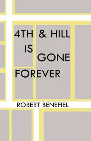 4th & Hill Is Gone Forever de Robert Benefiel