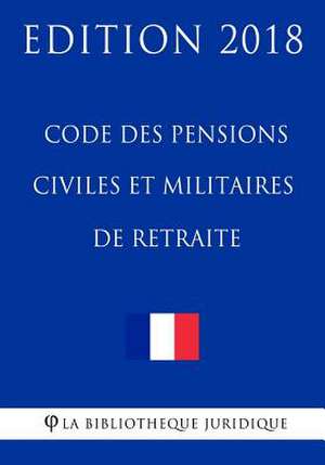 Code Des Pensions Civiles Et Militaires de Retraite de La Bibliotheque Juridique