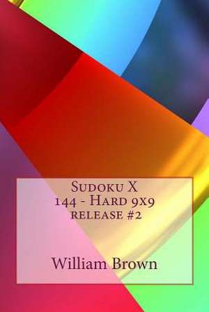 Sudoku X 144 - Hard 9x9 Release #2 de William Brown