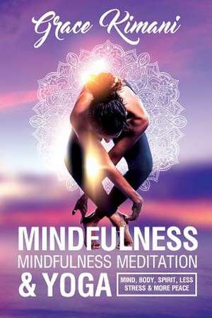 Mindfulness, Mindfulness Meditation & Yoga de Kimani, Grace