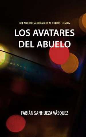 Los Avatares del Abuelo de Sanhueza Vasquez, Fabian