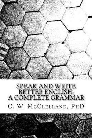 Speak and Write Better English de C. W. McClelland Phd