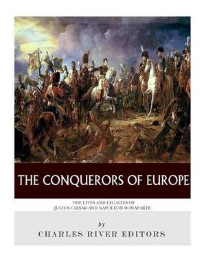 The Conquerors of Europe de Charles River Editors