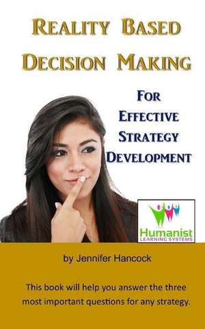 Reality Based Decision Making for Effective Strategy Development de Jennifer Hancock