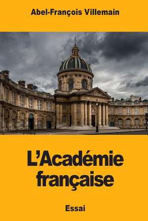 L'Academie Francaise de Villemain, Abel-Francois