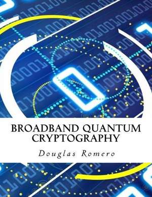 Broadband Quantum Cryptography de Romero, Douglas