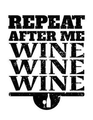 Repeat After Me Wine Wine Wine de Dartan Creations