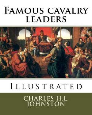 Famous Cavalry Leaders de Charles H. L. Johnston