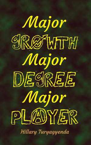 Major Growth; Major Degree; Major Player de MR Hillary Turyagyenda