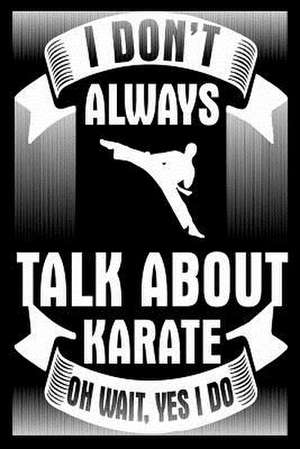 I Don't Always Talk about Karate Oh Wait Yes I Do de Publishing, Creative Juices