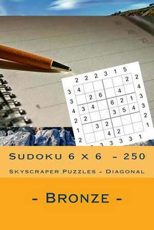 Sudoku 6 X 6 - 250 Skyscraper Puzzles - Diagonal - Bronze de Pitenko, Andrii