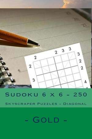 Sudoku 6 X 6 - 250 Skyscraper Puzzles - Diagonal - Gold de Pitenko, Andrii