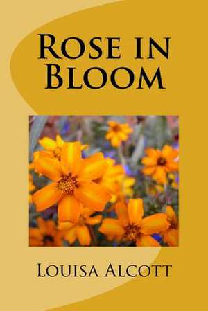 Rose in Bloom de Louisa May Alcott
