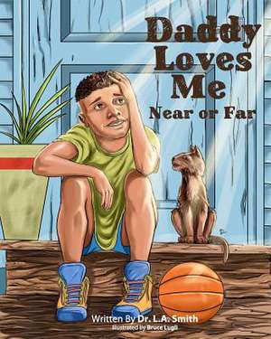 Daddy Loves Me Near or Far de Dr L. a. Smith