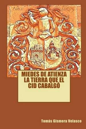 Miedes de Atienza La Tierra Que El Cid Cabalgo de Tomas Gismera Velasco