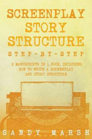 Screenplay Story Structure de Marsh, Sandy