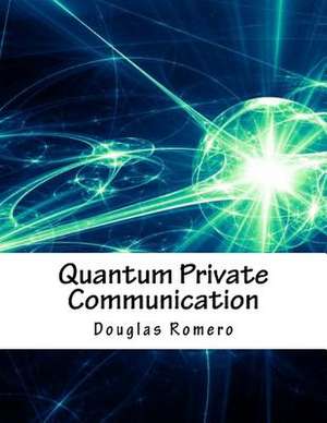 Quantum Private Communication de Romero, Douglas