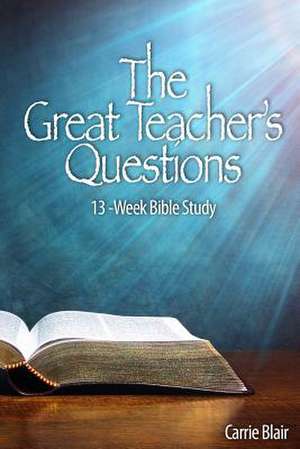 The Great Teacher's Questions de Carrie Goheen Blair